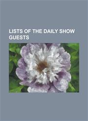 Lists of the Daily Show Guests List of the Daily Show Guests, List of the Daily Show Guests (1998), List of the Daily Show Guests (1999), List of the,1155560310,9781155560311