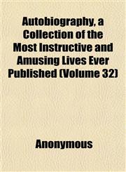 Autobiography, a Collection of the Most Instructive and Amusing Lives Ever Published (Volume 32),1152504096,9781152504097
