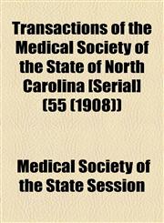 Transactions of the Medical Society of the State of North Carolina [Serial] (55 (1908)),1155112385,9781155112381