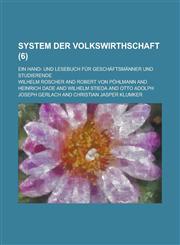 System Der Volkswirthschaft; Ein Hand- Und Lesebuch Fur Geschaftsmanner Und Studierende (6),1236174178,9781236174178