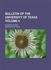 Bulletin of the University of Texas; Scientific series Volume 4,1236985737,9781236985736