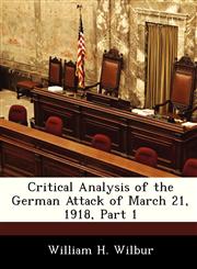 Critical Analysis of the German Attack of March 21, 1918, Part 1,1288283792,9781288283798