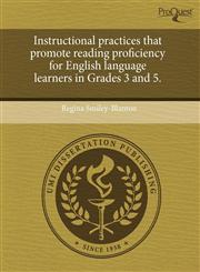 Instructional practices that promote reading proficiency for English language learners in Grades 3 and 5.,1244582123,9781244582125