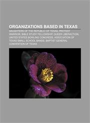 Organizations based in Texas Daughters of the Republic of Texas, Protest Warrior, Bible Study Fellowship, Queer Liberaction,115655554X,9781156555545