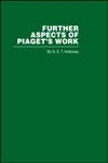 RLE, Piaget Further Aspects of Piaget's Work,0415402247,9780415402248