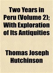 Two Years in Peru (Volume 2); With Exploration of Its Antiquities,1152090305,9781152090309