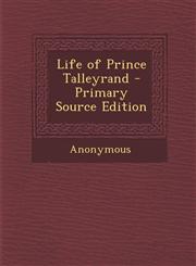 Life of Prince Talleyrand - Primary Source Edition,1295332027,9781295332021