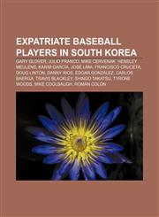 Expatriate baseball players in South Korea Gary Glover, Julio Franco, Mike Cervenak, Hensley Meulens, Karim García, José Lima,1156140773,9781156140772