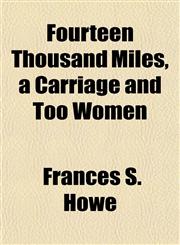 Fourteen Thousand Miles, a Carriage and Too Women,1152537008,9781152537002