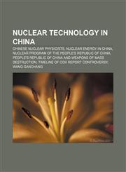 Nuclear technology in China Chinese nuclear physicists, Nuclear energy in China, Nuclear program of the People's Republic of China,1157206522,9781157206521