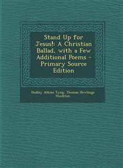 Stand Up for Jesus! A Christian Ballad, with a Few Additional Poems,128973416X,9781289734169