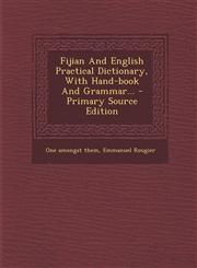 Fijian and English Practical Dictionary, with Hand-Book and Grammar... - Primary Source Edition,1293682578,9781293682579