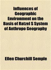 Influences of Geographic Environment on the Basis of Ratzel S System of Anthropo Geography,1152968270,9781152968271
