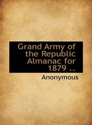 Grand Army of the Republic Almanac for 1879 ..,1117342115,9781117342115