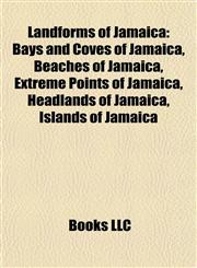 Landforms of Jamaica Bays and Coves of Jamaica, Beaches of Jamaica, Extreme Points of Jamaica, Headlands of Jamaica, Islands of Jamaica,1157866743,9781157866749