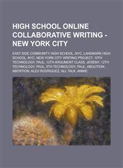 High School Online Collaborative Writing - New York City East Side Community High School, NYC, Landmark High School, NYC, New York City Writing Project, 10th Technology, Paul, 12th Argument Class, Jeremy, 12th Technology, Paul,1234724049,9781234724047