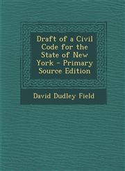 Draft of a Civil Code for the State of New York - Primary Source Edition,129464761X,9781294647614