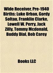 Wide Receiver, Pre-1940 Birth Introduction Luke Urban, Gordy Soltau, Franklin Clarke, Lowell W. Perry, Jack Zilly, Tommy Mcdonald, Buddy Dial,1155606752,9781155606750