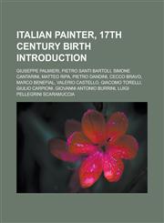 Italian Painter, 17th Century Birth Introduction Giuseppe Palmieri, Pietro Santi Bartoli, Simone Cantarini, Matteo Ripa, Pietro Dandini, Cecco Bravo,,1157497748,9781157497745