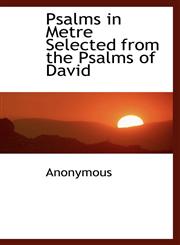Psalms in Metre Selected from the Psalms of David,111537432X,9781115374323