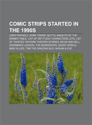 Comic strips started in the 1990s User Friendly, Dork Tower, Mutts, Knights of the Dinner Table, List of Get Fuzzy characters, Zits,1155339487,9781155339481