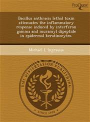 Bacillus anthracis lethal toxin attenuates the inflammatory response induced by interferon gamma and muramyl dipeptide in epidermal keratinocytes.,1243682671,9781243682673