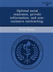 Optimal social insurance, private information, and non-exclusive contracting.,1244041920,9781244041929