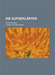 Die Aufgeklärten; Ein Zeitroman,1235161307,9781235161308