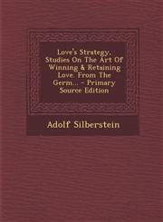 Love's Strategy, Studies On The Art Of Winning & Retaining Love. From The Germ... - Primary Source Edition,1295574004,9781295574001