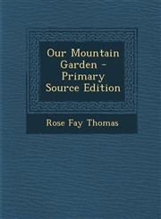 Our Mountain Garden - Primary Source Edition,1295394774,9781295394777