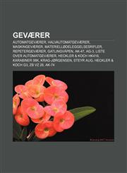 Geværer Automatgeværer, Halvautomatgeværer, Maskingeværer, Materiellødeleggelsesrifler, Repetergeværer, Gatlingvåpen, AK-47, AG-3,1232781193,9781232781196