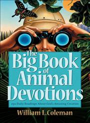 The Big Book of Animal Devotions 250 Daily Readings About God's Amazing Creation,0764206699,9780764206696