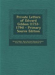 Private Letters of Edward Gibbon (1753-1794) - Primary Source Edition,1287762212,9781287762218