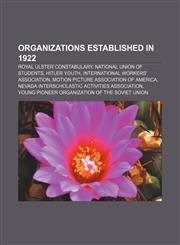 Organizations established in 1922 Royal Ulster Constabulary, National Union of Students, Hitler Youth, International Workers' Association,1156556236,9781156556238