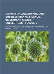 Library of Law, Banking and Business (Volume 3); Banks, Finance, Investment, Credit, Collections,1154205053,9781154205053
