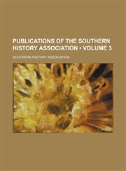 Publications of the Southern History Association (Volume 3),1458959570,9781458959577