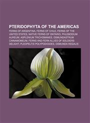 Pteridophyta of the Americas Ferns of Argentina, Ferns of Chile, Ferns of the United States, Native Ferns of Ontario, Phlebodium aureum,123313129X,9781233131297