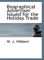 Biographical Advertiser Issued for the Holiday Trade,1113400013,9781113400017