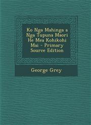Ko Nga Mahinga a Nga Tupuna Maori He Mea Kohikohi Mai - Primary Source Edition,1295579103,9781295579105