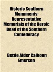 Historic Southern Monuments; Representative Memorials of the Heroic Dead of the Southern Confederacy,1151468878,9781151468871