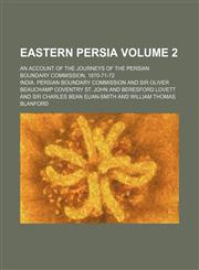 Eastern Persia Volume 2 ; an account of the journeys of the Persian boundary commission, 1870-71-72,113047044X,9781130470444