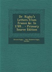 Dr. Rigby's Letters from France &C. in 1789... - Primary Source Edition,129547624X,9781295476244