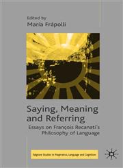 Saying, Meaning and Referring Essays on FranCois Recanati's Philosophy of Language,1403933286,9781403933287