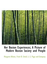 Her Boston Experiences; A Picture of Modern Boston Society and People,1140245880,9781140245889