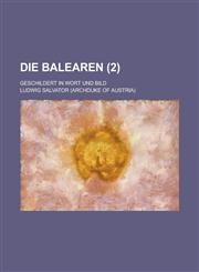 Die Balearen; Geschildert in Wort Und Bild (2),1234873400,9781234873400