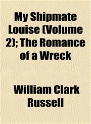 My Shipmate Louise (Volume 2); The Romance of a Wreck,1155032977,9781155032979