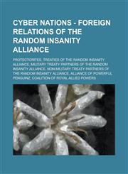 Cyber Nations - Foreign Relations of the Random Insanity Alliance Protectorites, Treaties of the Random Insanity Alliance, Military Treaty Partners o,1234698609,9781234698607