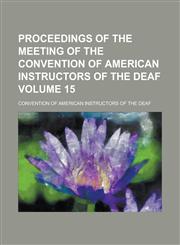Proceedings of the Meeting of the Convention of American Instructors of the Deaf Volume 15,1154009351,9781154009354