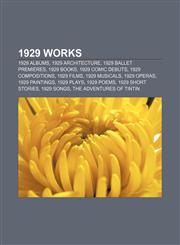 1929 works 1929 albums, 1929 architecture, 1929 ballet premieres, 1929 books, 1929 comic debuts, 1929 compositions, 1929 films, 1929 musicals,1232564222,9781232564225