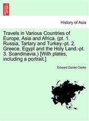 Travels in Various Countries of Europe, Asia and Africa. (pt. 1. Russia, Tartary and Turkey.-pt. 2. Greece, Egypt and the Holy Land.-pt. 3. Scandinavia.) [With plates, including a portrait.] Part 2,1241521557,9781241521554